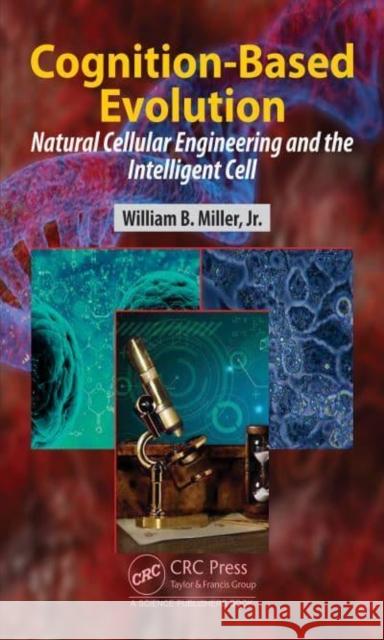Cognition-Based Evolution: Natural Cellular Engineering and the Intelligent Cell William B. Miller 9781032261478 CRC Press