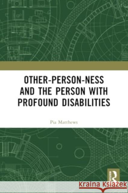 Other-Person-Ness and the Person with Profound Disabilities Pia Matthews 9781032261560 Routledge