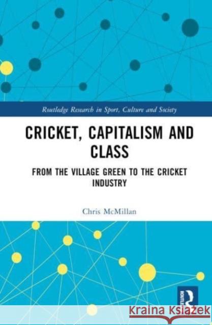 Cricket, Capitalism and Class Chris (University of Auckland, New Zealand) McMillan 9781032261652