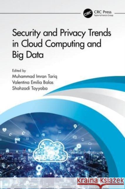 Security and Privacy Trends in Cloud Computing and Big Data Muhammad Imra Valentina Emilia Balas Shahzadi Tayyaba 9781032261690 CRC Press