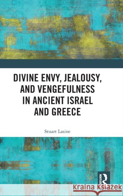 Divine Envy, Jealousy, and Vengefulness in Ancient Israel and Greece Stuart (Wichita State University, USA.) Lasine 9781032261799 Taylor & Francis Ltd