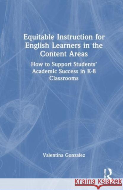 Equitable Instruction for English Learners in the Content Areas Valentina (ESL) Gonzalez 9781032261904 Taylor & Francis Ltd