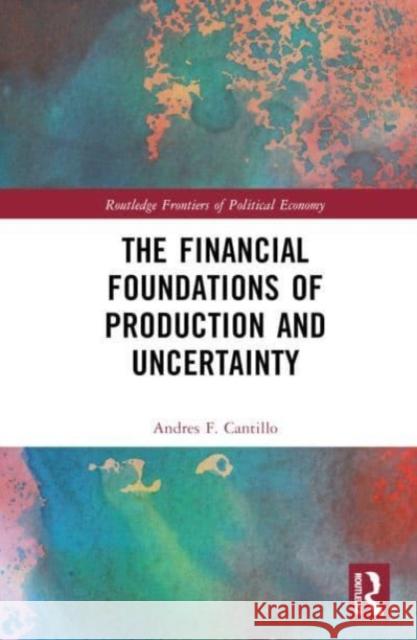 The Financial Foundations of Production and Uncertainty Andres F. Cantillo 9781032262000 Taylor & Francis Ltd