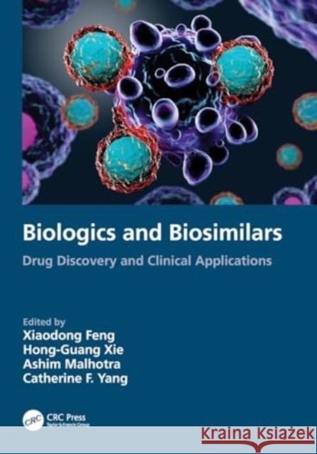 Biologics and Biosimilars: Drug Discovery and Clinical Applications Xiaodong Feng Hong-Guang Xie Ashim Malhotra 9781032262024