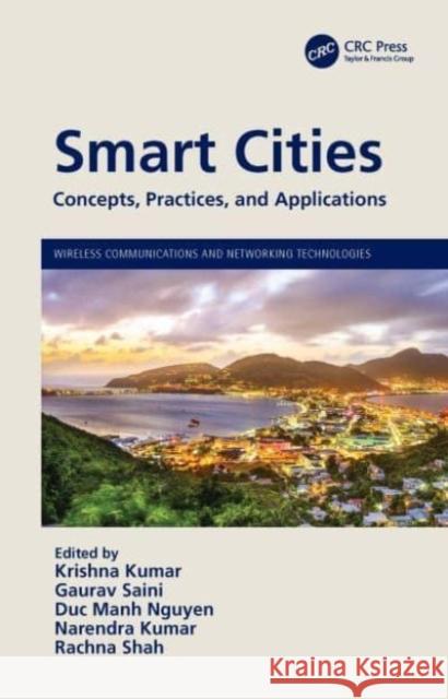 Smart Cities: Concepts, Practices, and Applications Krishna Kumar Gaurav Saini Duc Manh Nguyen 9781032262284