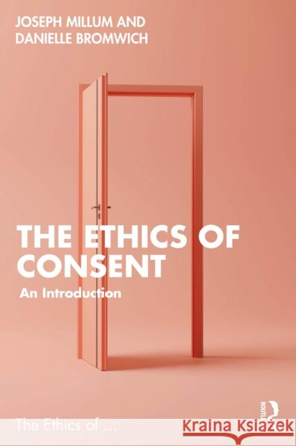The Ethics of Consent Joseph (University of St Andrews, UK) Millum 9781032262543