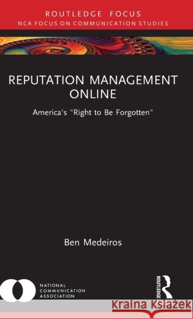 Reputation Management Online: America's Right to Be Forgotten Ben Medeiros 9781032262550