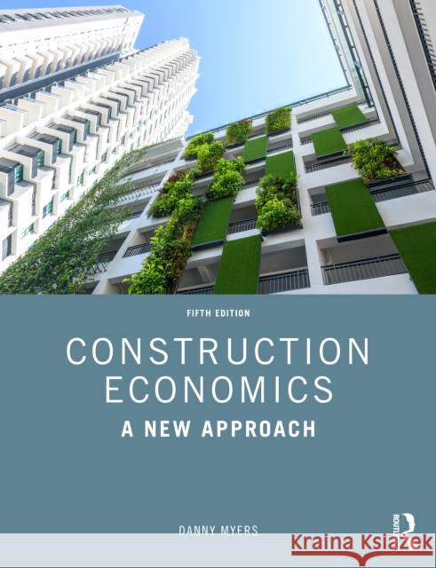Construction Economics: A New Approach Danny Myers 9781032262611 Routledge