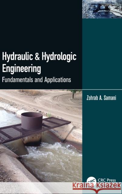 Hydraulic & Hydrologic Engineering: Fundamentals and Applications Zohrab A. Samani 9781032262789 CRC Press