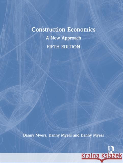 Construction Economics: A New Approach Danny Myers 9781032262826 Routledge