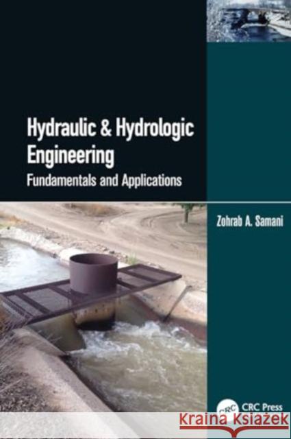 Hydraulic & Hydrologic Engineering: Fundamentals and Applications Zohrab A. Samani 9781032262840 Taylor & Francis Ltd