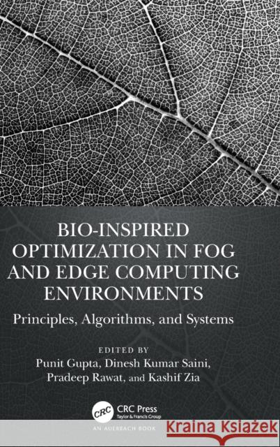 Bio-Inspired Optimization in Fog and Edge Computing Environments: Principles, Algorithms, and Systems Gupta, Punit 9781032262901