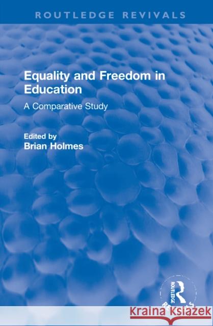 Equality and Freedom in Education: A Comparative Study Brian Holmes 9781032263045