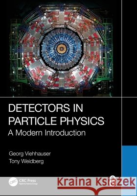 Detectors in Particle Physics Tony Weidberg 9781032263182 Taylor & Francis Ltd