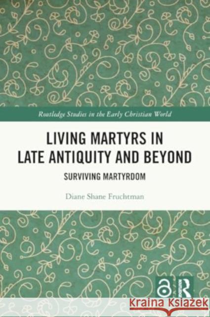 Living Martyrs in Late Antiquity and Beyond Diane (Rutgers University, the State University of New Jersey, USA.) Fruchtman 9781032263250 Taylor & Francis Ltd