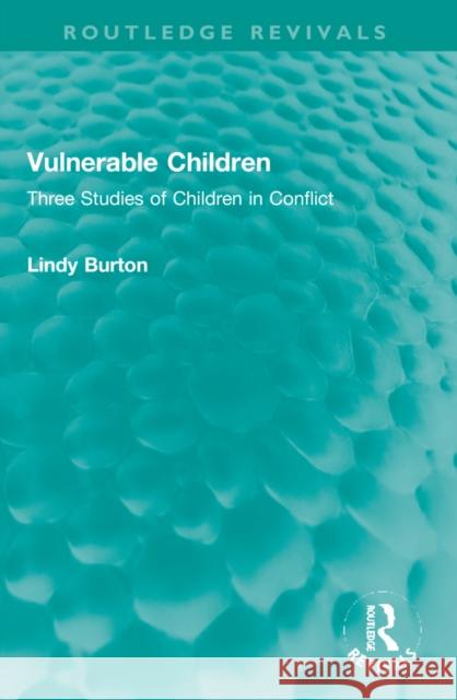 Vulnerable Children: Three Studies of Children in Conflict: Accident Involved Children, Sexually Assaulted Children and Children with Asthm Burton, Lindy 9781032263465 Routledge