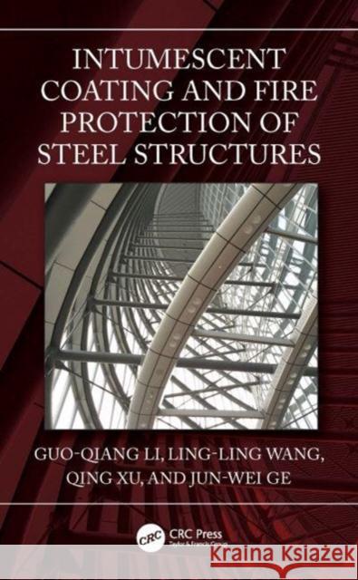 Intumescent Coating and Fire Protection of Steel Structures Jun-Wei (AkzoNobel Marine, Protective & Yacht Coatings, China) Ge 9781032263564 Taylor & Francis Ltd