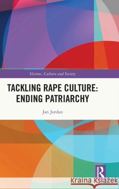 Tackling Rape Culture: Ending Patriarchy Jan Jordan 9781032263595