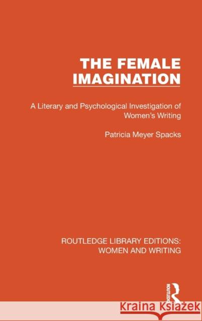 The Female Imagination: A Literary and Psychological Investigation of Women's Writing Patricia Meyer Spacks 9781032263663 Routledge