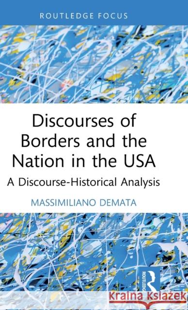Discourses of Borders and the Nation in the USA: A Discourse-Historical Analysis Massimiliano Demata 9781032263687