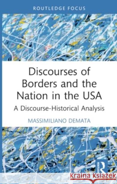 Discourses of Borders and the Nation in the USA: A Discourse-Historical Analysis Massimiliano Demata 9781032263694