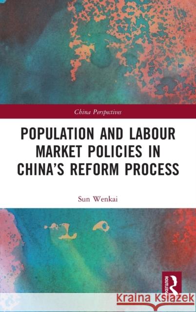 Population and Labour Market Policies in China's Reform Process Diana Gao Sun Wenkai 9781032263908