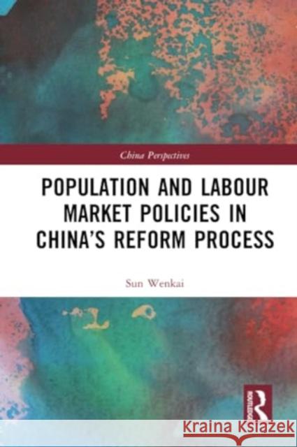 Population and Labour Market Policies in China’s Reform Process Sun Wenkai 9781032263915 Taylor & Francis Ltd