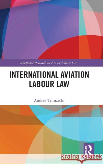 International Aviation Labour Law Andrea Trimarchi 9781032263922 Routledge