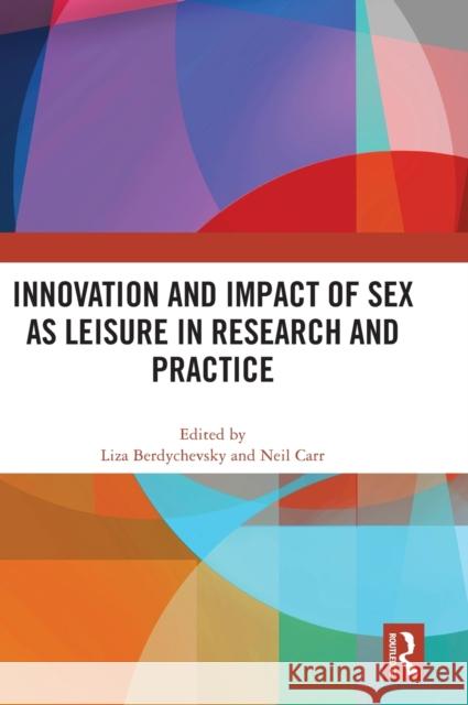 Innovation and Impact of Sex as Leisure in Research and Practice Liza Berdychevsky Neil Carr 9781032264172