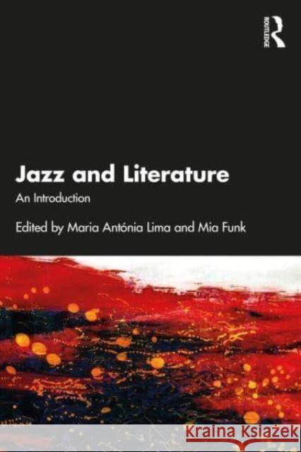 Jazz and Literature: An Introduction Maria Ant?nia Lima Mia Funk 9781032264325 Taylor & Francis Ltd