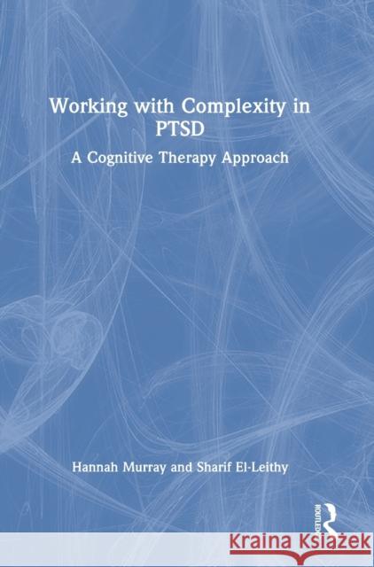 Working with Complexity in PTSD: A Cognitive Therapy Approach Murray, Hannah 9781032264424
