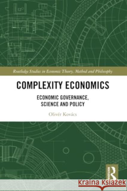 Complexity Economics: Economic Governance, Science and Policy Oliv?r Kov?cs 9781032264561 Routledge