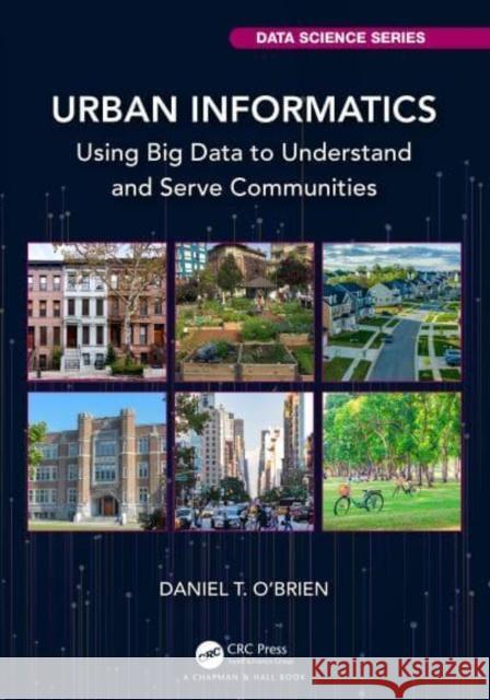 Urban Informatics: Using Big Data to Understand and Serve Communities O'Brien, Daniel T. 9781032264592 Taylor & Francis Ltd