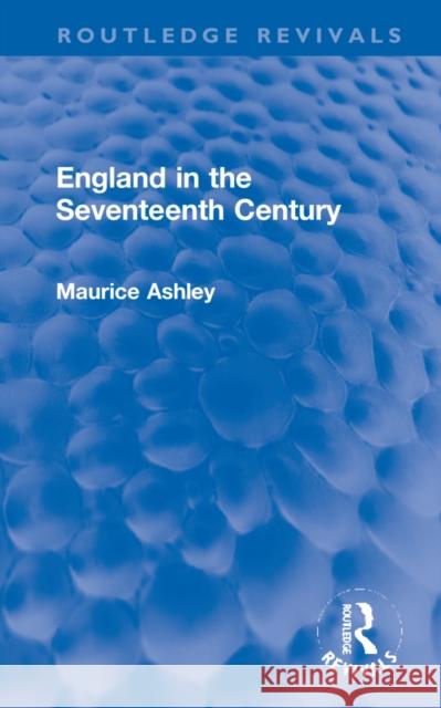 England in the Seventeenth Century Maurice Ashley 9781032264721 Routledge