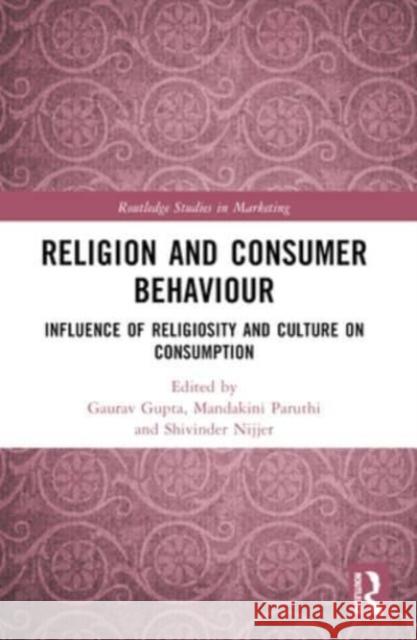 Religion and Consumer Behaviour: Influence of Religiosity and Culture on Consumption Gaurav Gupta Mandakini Paruthi Shivinder Nijjer 9781032265018 Routledge