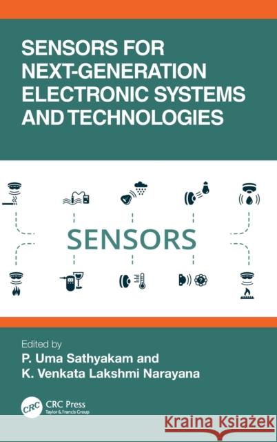 Sensors for Next-Generation Electronic Systems and Technologies K. Venkata Lakshmi Narayana P. Uma Sathyakam 9781032265155 CRC Press