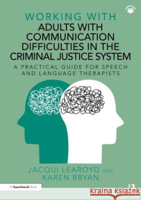 Working With Adults with Communication Difficulties in the Criminal Justice System: A Practical Guide for Speech and Language Therapists Jacqui Learoyd Karen Bryan 9781032265322