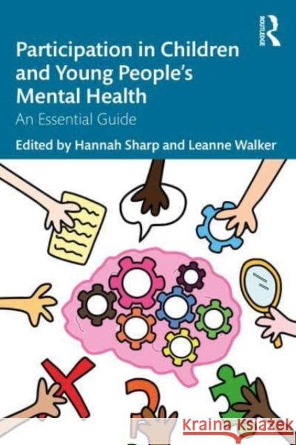 Participation in Children and Young People’s Mental Health: An Essential Guide Sharp Hannah Walker Leanne 9781032265513