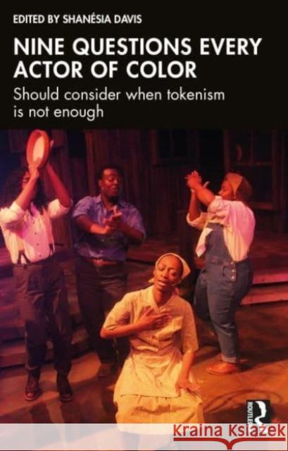 Nine questions every actor of color should consider when tokenism is not enough  9781032265537 Taylor & Francis Ltd