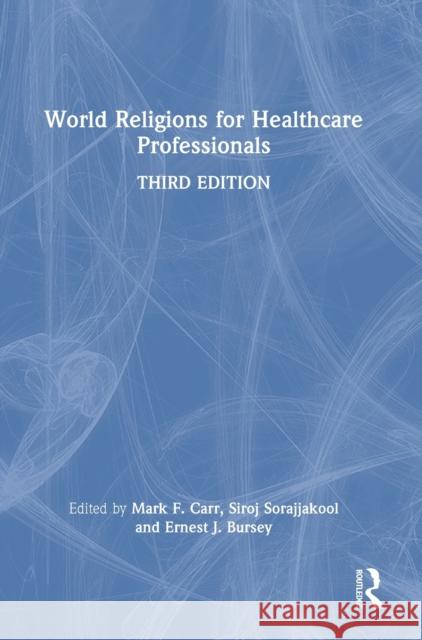 World Religions for Healthcare Professionals Siroj Sorajjakool Mark Carr Ernest Bursey 9781032265643