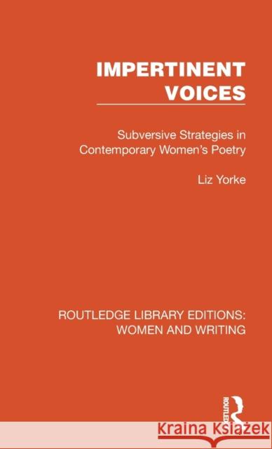 Impertinent Voices: Subversive Strategies in Contemporary Women's Poetry Liz Yorke 9781032265681 Routledge