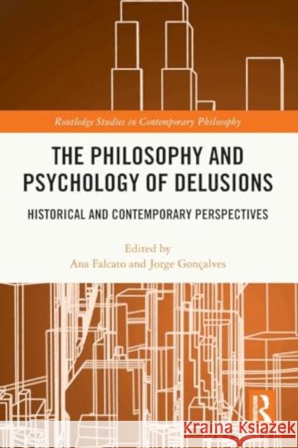 The Philosophy and Psychology of Delusions: Historical and Contemporary Perspectives Ana Falcato Jorge Gon?alves 9781032265926 Taylor & Francis Ltd