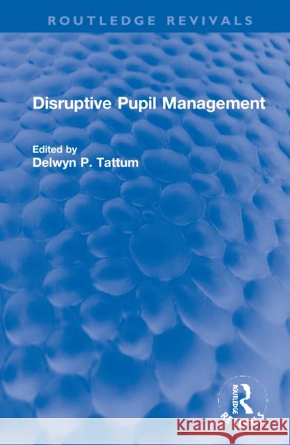 Disruptive Pupil Management Delwyn Tattum 9781032266060 Routledge