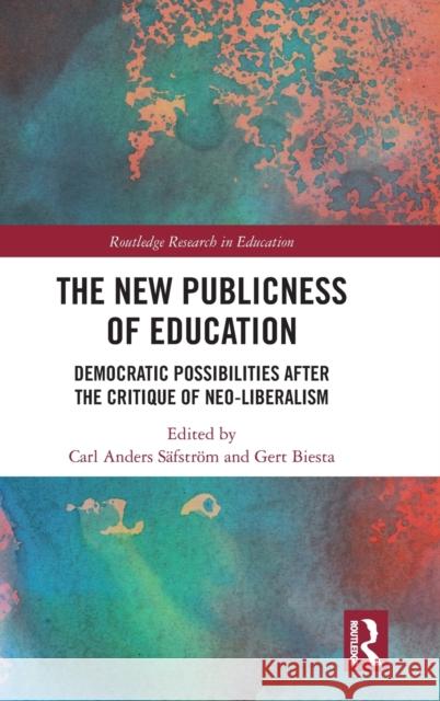 The New Publicness of Education: Democratic Possibilities After the Critique of Neo-Liberalism Carl Ander Gert Biesta 9781032266091 Routledge