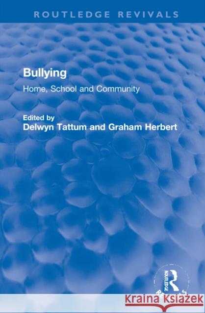 Bullying: Home, School and Community Delwyn Tattum Graham Herbert 9781032266183 Routledge