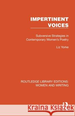 Impertinent Voices: Subversive Strategies in Contemporary Women's Poetry Liz Yorke 9781032266299 Routledge