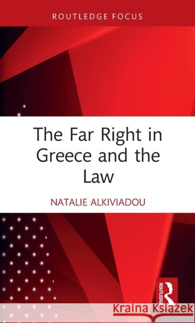 The Far Right in Greece and the Law Natalie Alkiviadou 9781032266305 Routledge