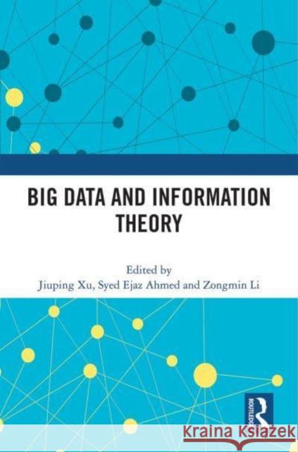 Big Data and Information Theory Jiuping Xu Syed Ejaz Ahmed Zongmin Li 9781032266312 Routledge