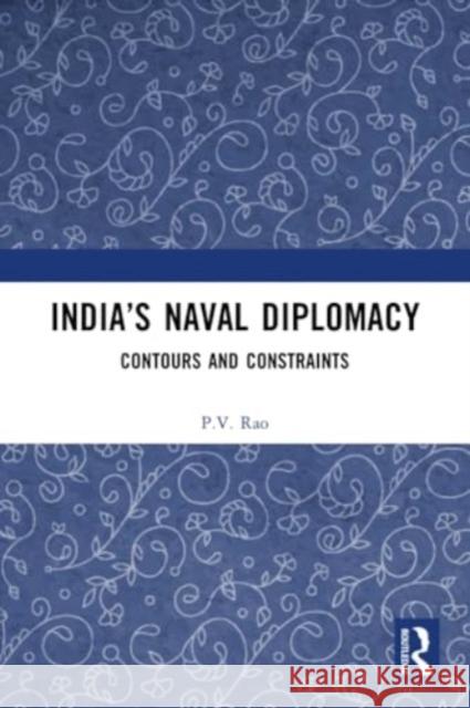 India’s Naval Diplomacy P.V. Rao 9781032266534 Taylor & Francis Ltd