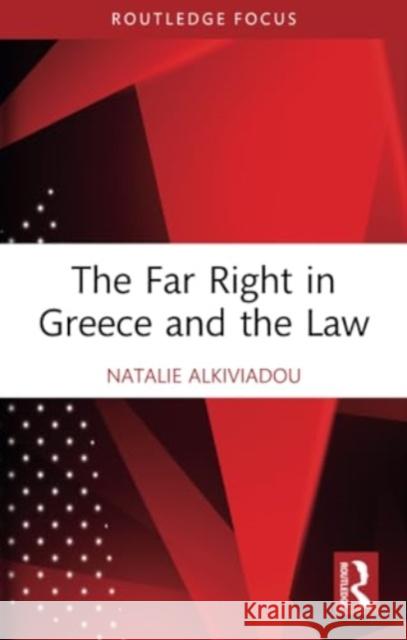 The Far Right in Greece and the Law Natalie Alkiviadou 9781032266619 Routledge